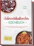Cover-Bild zum Titel 'Adventskalender Kochbuch: Die leckersten Rezepte für jeden Geschmack und Anlass - für mehr Vorfreude und weniger Stress - inkl. Advents-Planer, Herzhaftes & Süßes, Backideen, Getränke & Menü im Glas' von 'Luise Kobus'
