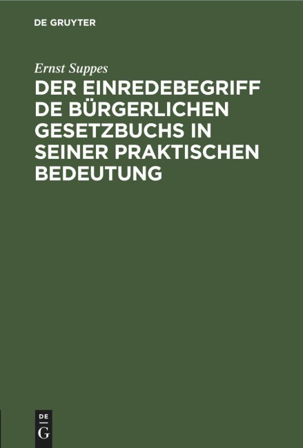Der Einredebegriff de bürgerlichen Gesetzbuchs in seiner praktischen Bedeutung - Ernst Suppes