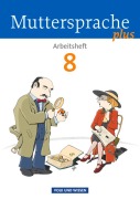 Muttersprache plus 8. Schuljahr. Arbeitsheft für Berlin, Brandenburg, Mecklenburg-Vorpommern, Sachsen-Anhalt, Thüringen - Jana Dörschmann, Marion Gutzmann, Brita Kaiser-Deutrich, Iris Marko, Antje Pechau