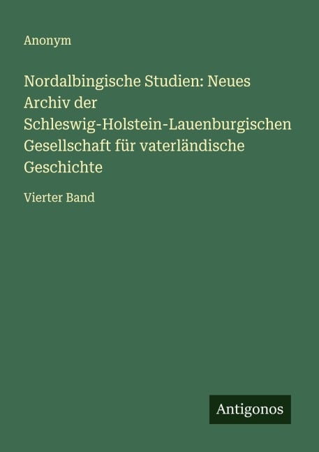 Nordalbingische Studien: Neues Archiv der Schleswig-Holstein-Lauenburgischen Gesellschaft für vaterländische Geschichte - Anonym