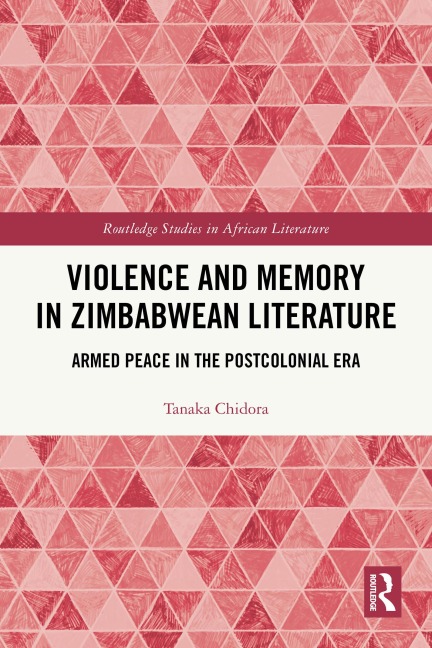 Violence and Memory in Zimbabwean Literature - Tanaka Chidora