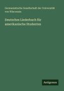 Cover-Bild zum Titel 'Deutsches Liederbuch für amerikanische Studenten' von 'Germanistische Gesellschaft der Universität von Wisconsin'