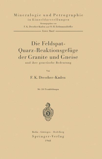 Die Feldspat-Quarz-Reaktionsgefüge der Granite und Gneise und ihre genetische Bedeutung - F. K. Drescher-Kaden