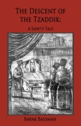 Cover-Bild zum Titel 'The Descent of the Tzaddik: A Saint's Tale' von 'Barak Bassman'
