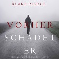 Vorher Schadet Er (Ein Mackenzie White Mystery¿Buch 14) - Blake Pierce