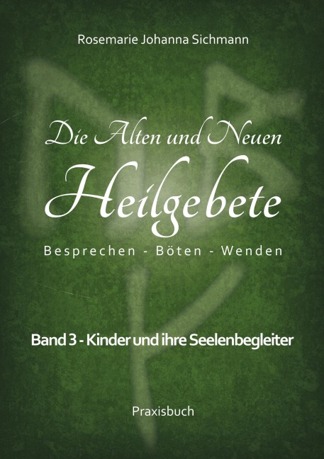Die Alten und Neuen Heilgebete - Rosemarie Johanna Sichmann