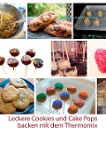 Leckere Cookies und Cake Pops backen mit dem Thermomix - Grabner Vanessa