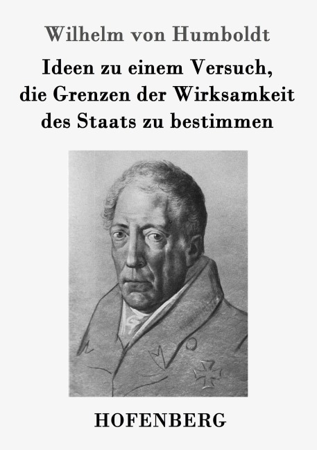 Ideen zu einem Versuch, die Grenzen der Wirksamkeit des Staats zu bestimmen - Wilhelm Von Humboldt