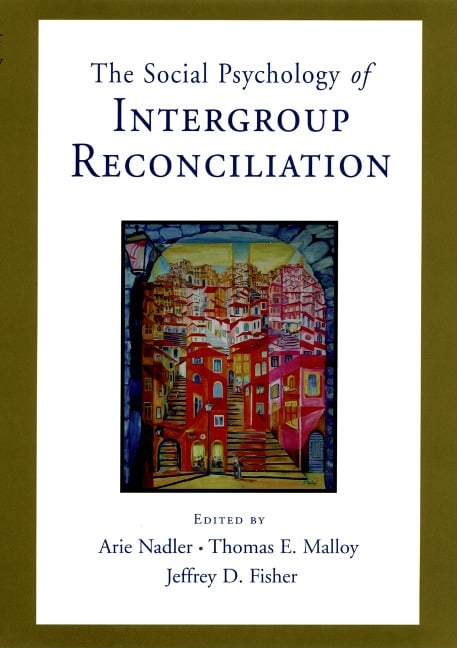 Social Psychology of Intergroup Reconciliation - 