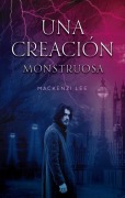 Cover-Bild zum Titel 'Una Creacion Monstruosa' von 'Mackenzi Lee'