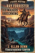 Cover-Bild zum Titel '2 Klasse Western: Jed Walkers Abrechnung / Türkisfarbener Canyon' von 'Ray Forrester, J. Allan Dunn'