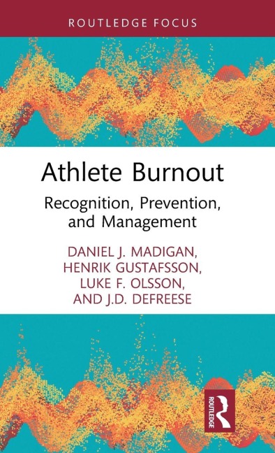 Athlete Burnout - Daniel J. Madigan, Luke F. Olsson, Henrik Gustafsson