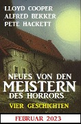 Cover-Bild zum Titel 'Neues von den Meistern des Horrors Februar 2023: Vier Geschichten' von 'Alfred Bekker, Lloyd Cooper, Pete Hackett'