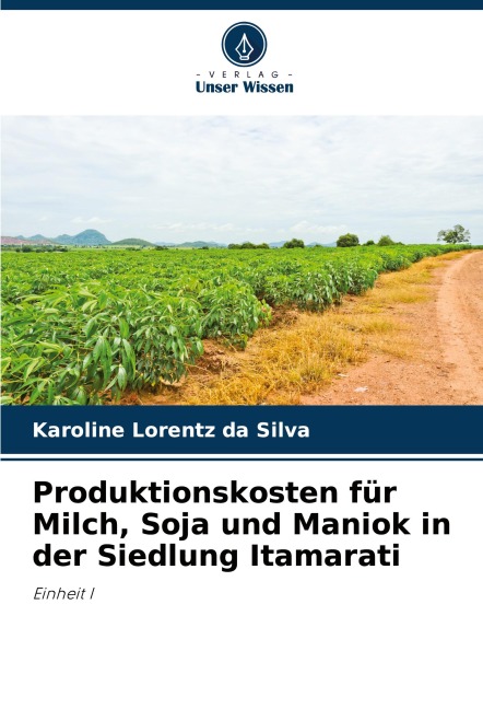 Produktionskosten für Milch, Soja und Maniok in der Siedlung Itamarati - Karoline Lorentz Da Silva