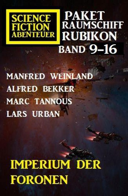 Imperium der Foronen: Raumschiff Rubikon Band 9-16: Science Fiction Abenteuer Paket - Alfred Bekker, Manfred Weinland, Marc Tannous, Lars Urban