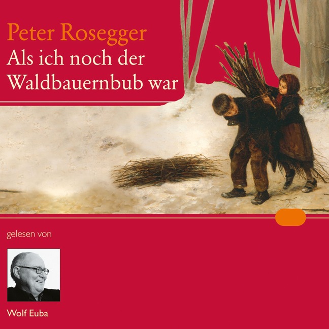 Als ich noch der Waldbauernbub war - Peter Rosegger