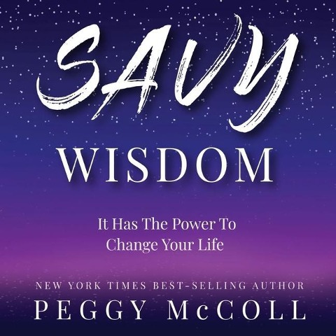 Savy Wisdom Lib/E: It Has the Power to Change Your Life - Peggy Mccoll