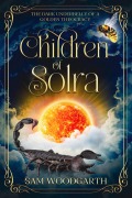 Cover-Bild zum Titel 'Children of Solra: The Dark Underbelly of a Golden Theocracy' von 'Sam Woodgarth'