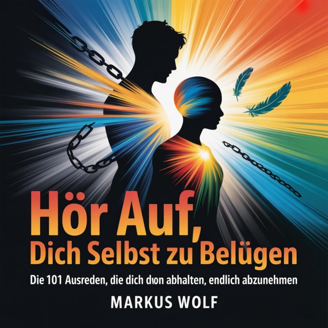 Hör auf, dich selbst zu belügen - Markus Wolf