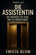 Cover-Bild zum Titel 'Die Assistentin: Sie wusste zu viel, um zu überleben' von 'Emilia Blum'
