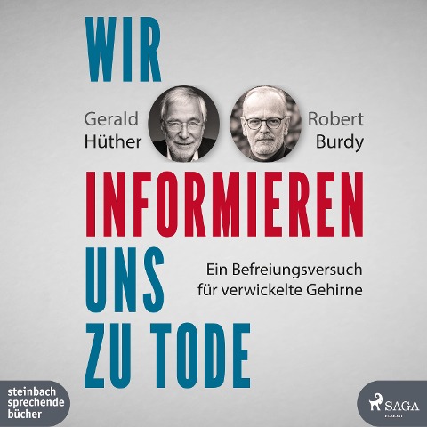 Wir informieren uns zu Tode - Gerald Hüther, Robert Burdy