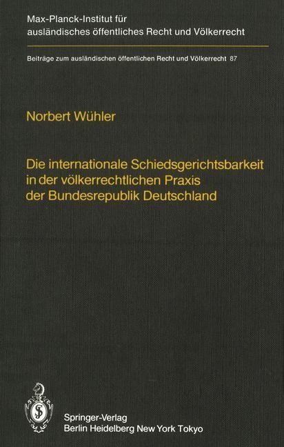 Die internationale Schiedsgerichtsbarkeit in der völkerrechtlichen Praxis der Bundesrepublik Deutschland / The Federal Republic of Germany and International Arbitration - Norbert Wühler