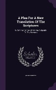 Cover-Bild zum Titel 'A Plea For A New Translation Of The Scriptures: With A Translation Of St. Paul's Epistle To The Romans' von 'Alfred Dewes'