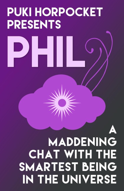 Phil: A Maddening Chat with the Smartest Being in the Universe (Puki Horpocket Presents, #3) - Zachry Wheeler