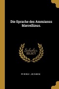 Die Sprache des Ammianus Marcellinus. - Friedrich Liesenberg