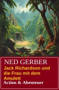 Cover-Bild zum Titel 'Jack Richardson und die Frau mit dem Amulett: Action & Abenteuer' von 'Ned Gerber'