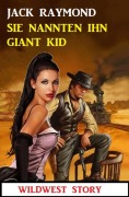 Cover-Bild zum Titel 'Sie nannten ihn Giant Kid: Wildwest Story' von 'Jack Raymond'