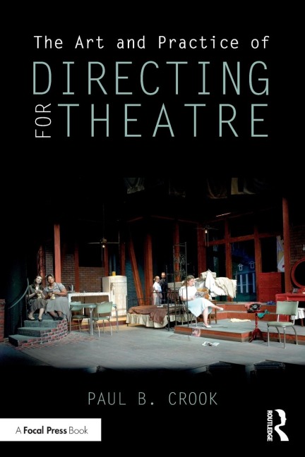 The Art and Practice of Directing for Theatre - Paul B Crook