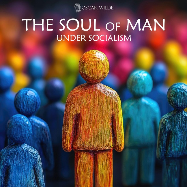 The Soul of Man Under Socialism - Oscar Wilde, Oliver Rückemann