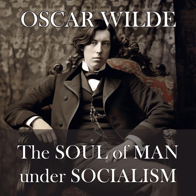 The Soul of Man Under Socialism - Oscar Wilde, Oliver Rückemann