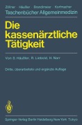 Cover-Bild zum Titel 'Die kassenärztliche Tätigkeit' von 'S. Häussler, H. Narr, R. Liebold'