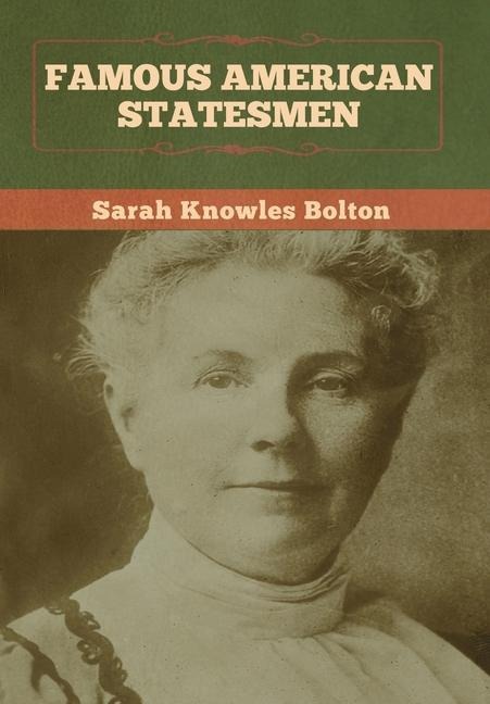 Famous American Statesmen - Sarah Knowles Bolton