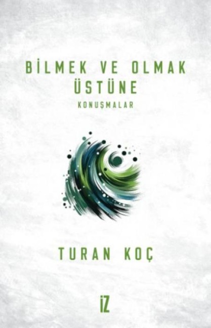 Bilmek ve Olmak Üstüne - Turan Koc