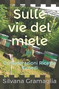 Sulle vie del miele - Silvana Gramaglia