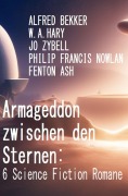 Cover-Bild zum Titel 'Armageddon zwischen den Sternen: 6 Science Fiction Romane' von 'Alfred Bekker, W. A. Hary, Jo Zybell, Philip Francis Nowlan, Fenton Ash'