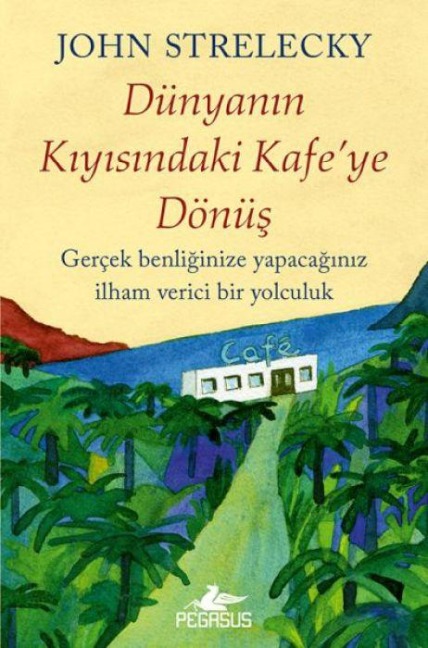 Dünyanin Kiyisindaki Kafeye Dönüs - John Strelecky