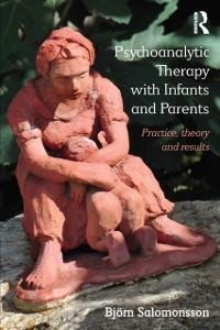 Psychoanalytic Therapy with Infants and their Parents - Björn Salomonsson