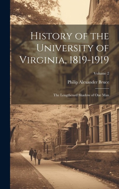 History of the University of Virginia, 1819-1919 - Philip Alexander Bruce