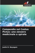 Cover-Bild zum Titel 'Compendio sul Costus Pictus: uno zenzero medicinale a spirale' von 'Justin R. Nayagam'