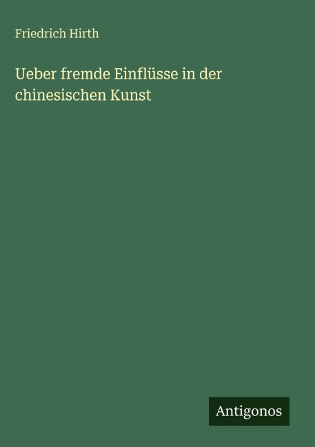 Ueber fremde Einflüsse in der chinesischen Kunst - Friedrich Hirth