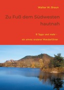 Cover-Bild zum Titel 'Zu Fuß dem Südwesten hautnah' von 'Walter W. Braun'