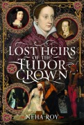 Cover-Bild zum Titel 'Lost Heirs of the Tudor Crown' von 'Neha Roy'
