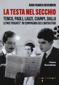 Cover-Bild zum Titel 'La testa nel secchio. Tenco, Paoli, Lauzi, Ciampi, Dalla. Le mie «figiuate» in compagnia dei cantautori' von 'Gian Franco Reverberi'