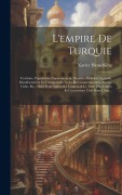Cover-Bild zum Titel 'L'empire De Turquie: Territoire, Population, Gouvernement, Finances, Industrie Agricole, Manufacturière Et Commerciale, Voies De Communicat' von 'Xavier Heuschling'