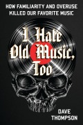 Cover-Bild zum Titel 'I Hate Old Music, Too' von 'Dave Thompson'