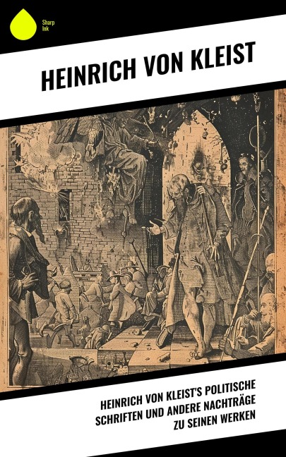 Heinrich von Kleist's politische Schriften und andere Nachträge zu seinen Werken - Heinrich von Kleist